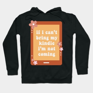 If I Cant Bring My Kindle Im Not Coming Book Lover Sticker Bookish Vinyl Laptop Decal Booktok Gift Journal Reading Present Smut Library Spicy Reader Read Dark Romance Spicy Book Kindle History Hoodie